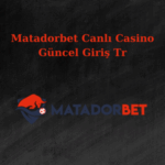 matadorbet güncel giriş tr